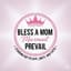 Bless A Mom Movement Prevail