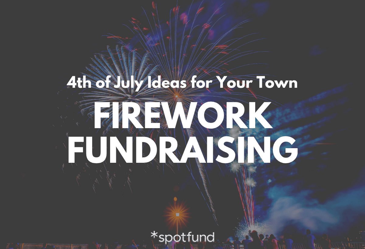 Fireworks Fundraising: 4th of July Ideas for Your Town