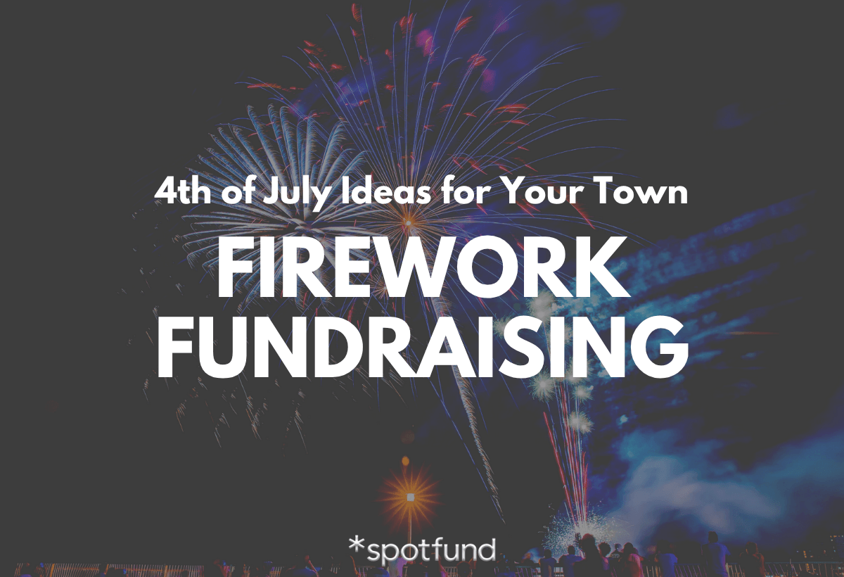 Fireworks Fundraising: 4th of July Ideas for Your Town
