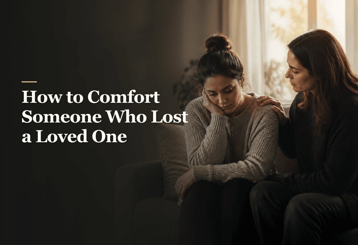 How to Comfort Someone Who Lost a Loved One (Real Tips)